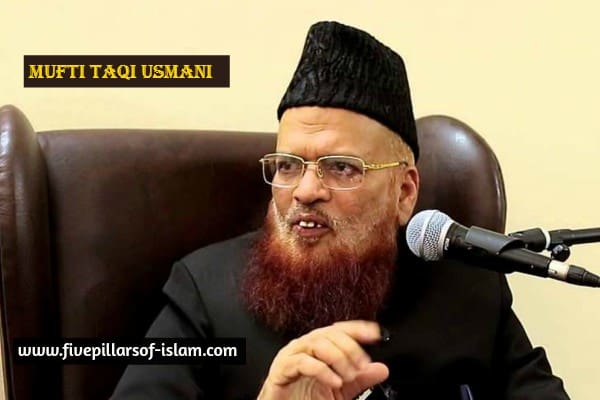 Mufti Taqi Uthmani Biography (age, birthplace,hometown,works,services)